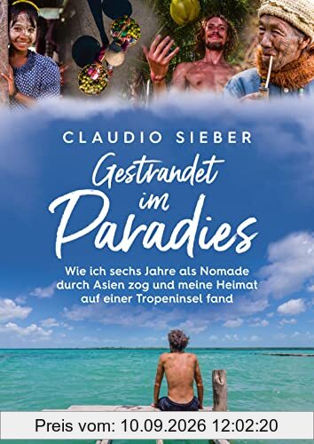 Gestrandet im Paradies: Wie ich sechs Jahre als Nomade durch Asien zog und meine Heimat auf einer Tropeninsel fand