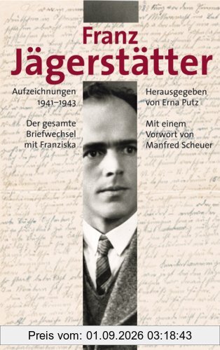Franz Jägerstätter: Der gesamte Briefwechsel mit Franziska. Aufzeichnungen 1941-1943