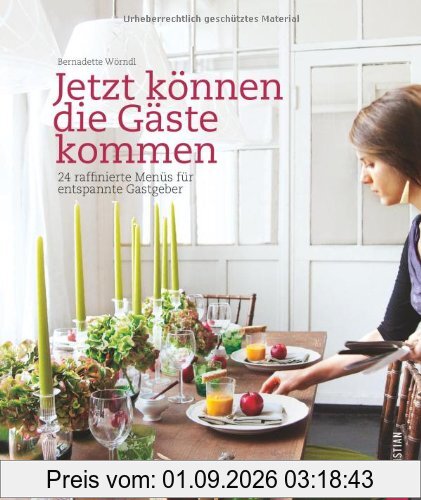 Jetzt können die Gäste kommen: 24 raffinierte Menüs für entspannte Gastgeber