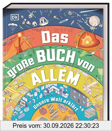 Das große Buch von Allem: Unsere Welt erklärt. Querschnitte und Infografiken zeigen über 120 Abläufe und Prozesse. Sachwissen für Kinder ab …