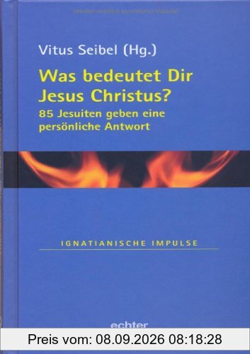 Was bedeutet Dir Jesus Christus?: 85 Jesuiten geben eine persönliche Antwort
