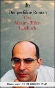 Der perfekte Roman: Das Maxim-Biller-Lesebuch