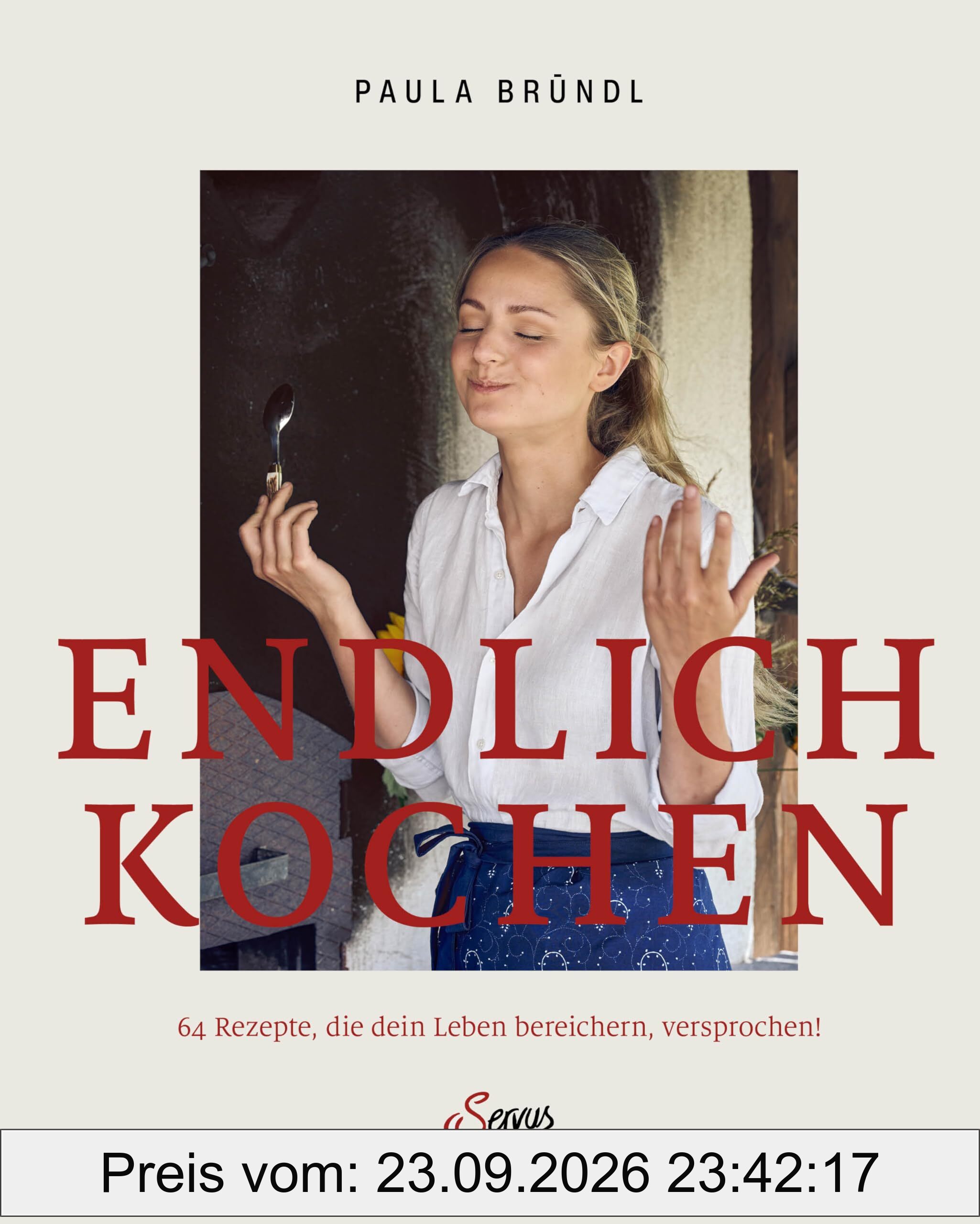 Endlich kochen: 64 Rezepte, die dein Leben bereichern, versprochen! Nahrung für die Seele: Gerichte aus der österreichischen Küche, die …