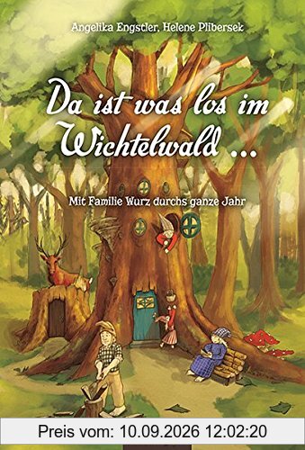 Da ist was los im Wichtelwald ...: Mit Familie Wurz durchs ganze Jahr