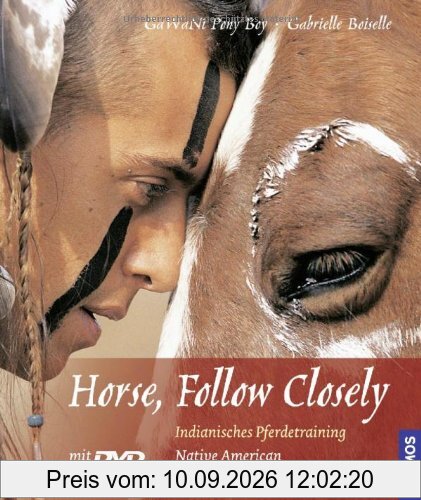 Horse, Follow Closely: Indianisches Pferdetraining - Gedanken und Übungen