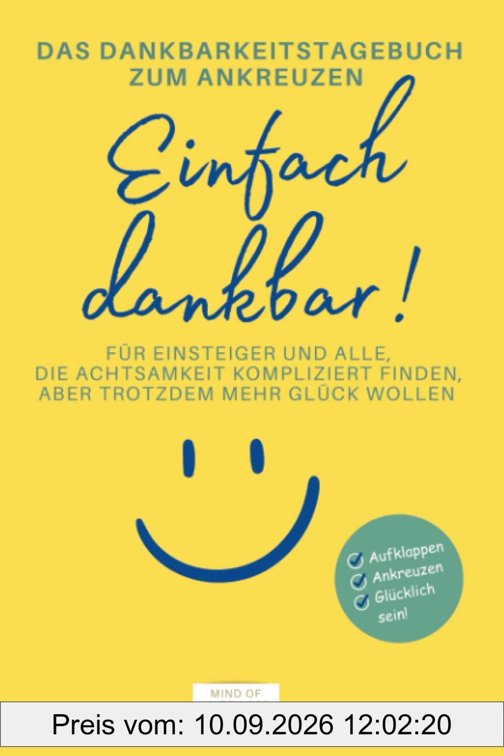 Das Dankbarkeitstagebuch zum Ankreuzen: Einfach dankbar!: Für Einsteiger und alle, die Achtsamkeit kompliziert finden, aber trotzdem mehr Glück wollen. Das Glücks-Geschenk!