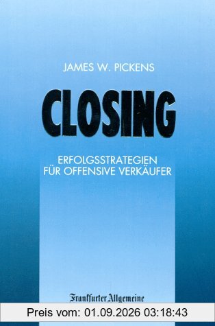 Closing: Erfolgsstrategien für offensive Verkäufer (FAZ - Gabler Edition)
