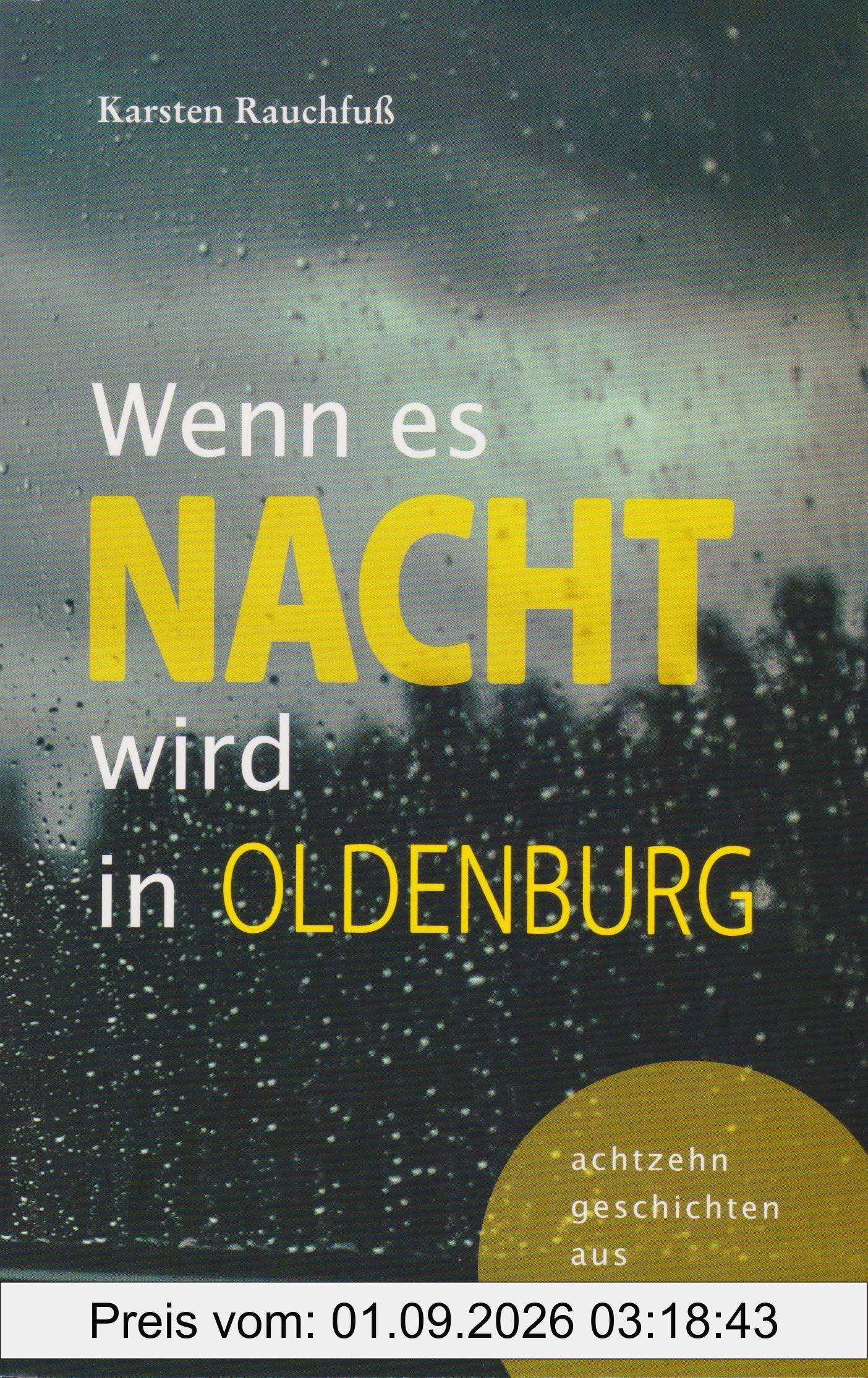 Wenn es Nacht wird in Oldenburg - achtzehn geschichten aus oldenburg