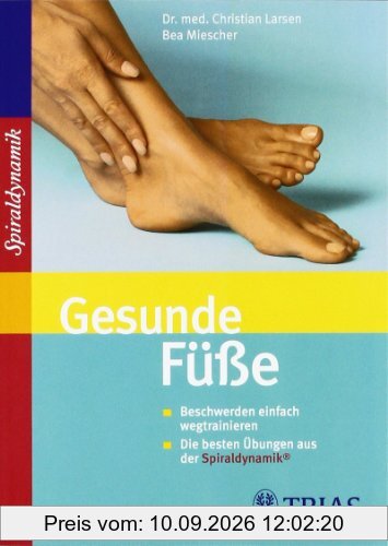Gesunde Füße: Beschwerden einfach wegtrainieren. Die besten Übungen aus der Spiraldynamik