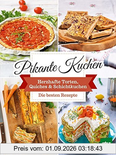 Pikante Kuchen: Herzhafte Torten, Quiches & Schichtkuchen