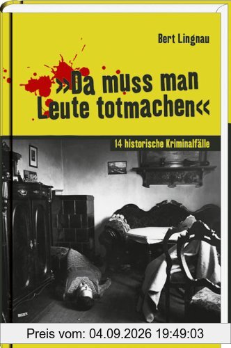"Da muss man Leute totmachen": 14 historische Kriminalfälle