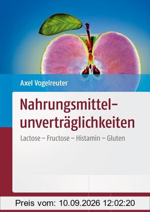 Nahrungsmittelunverträglichkeiten: Lactose - Fructose - Histamin - Gluten