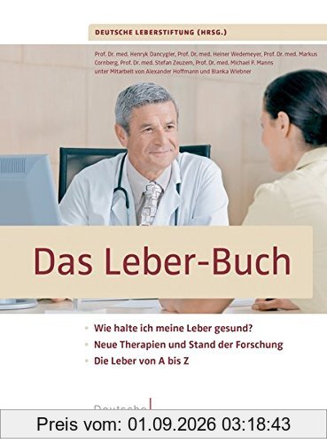 Das Leber-Buch: Wie halte ich meine Leber gesund?. Neue Therapien und Stand der Forschung. Die Leber von A bis Z