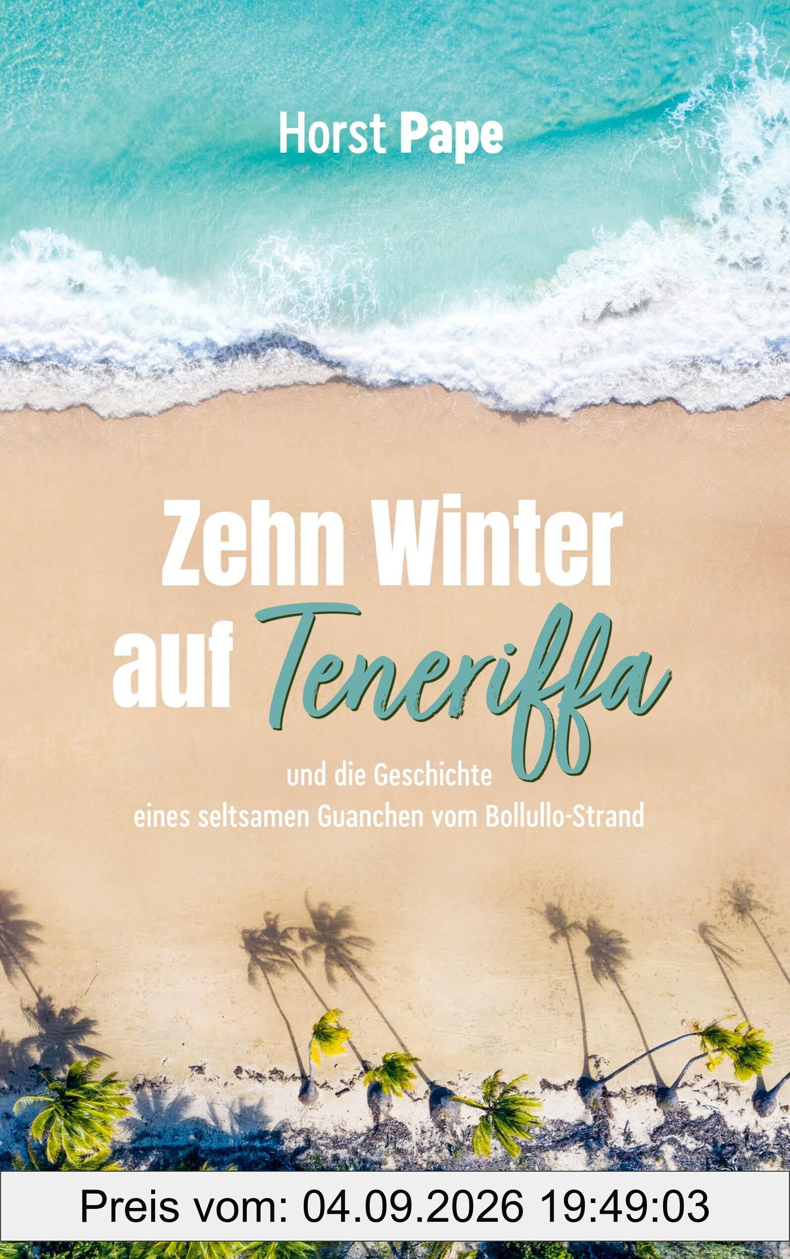 Zehn Winter auf Teneriffa: und die Geschichte eines seltsamen Guanchen vom Bollullo-Strand