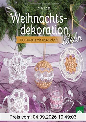 Weihnachtsdekoration häkeln: 100 Projekte mit Häkelschrift