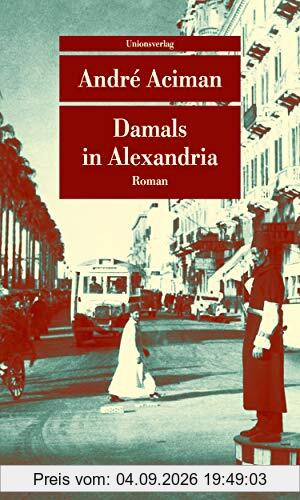 Damals in Alexandria: Erinnerung an eine verschwundene Welt. Roman (Unionsverlag Taschenbücher)