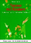 Tanzen mit Kindern: Spielformen - Technik - Improvisation - Gestaltung