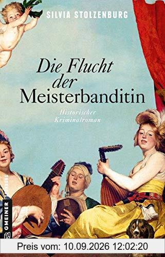 Die Flucht der Meisterbanditin: Historischer Kriminalroman (Die Meisterbanditin) (Historische Romane im GMEINER-Verlag)