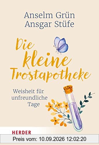 Die kleine Trostapotheke: Weisheit für unfreundliche Tage