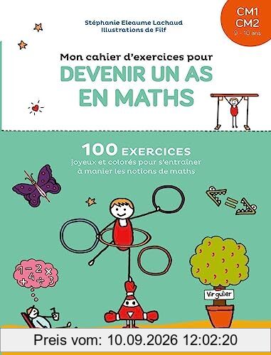 Mon cahier d'exercices pour devenir un as en maths, CM1, CM2, 9-10 ans : 100 exercices joyeux et colorés pour s'entraîner à manier les notions de maths