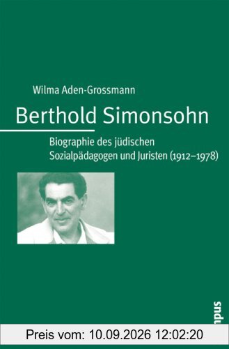 Berthold Simonsohn: Biographie des jüdischen Sozialpädagogen und Juristen (1912-1978) (Campus Judaica)
