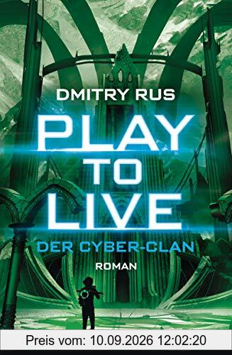 Play to Live - Der Cyber-Clan: Roman (Play to Live-Serie, Band 2)