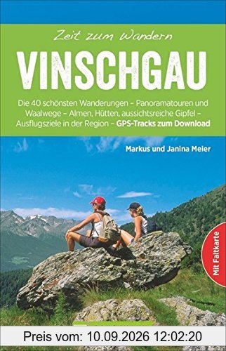 Wanderführer Vinschgau: Zeit zum Wandern Vinschgau. Die 40 schönsten Touren im Val Venosta in Südtirol. Ein Tourenführer mit Ausflügen auf sonnigen Waalwegen und zur Ortler-Gruppe.