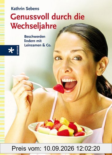 Genussvoll durch die Wechseljahre. Beschwerden lindern mit Leinsamen & Co