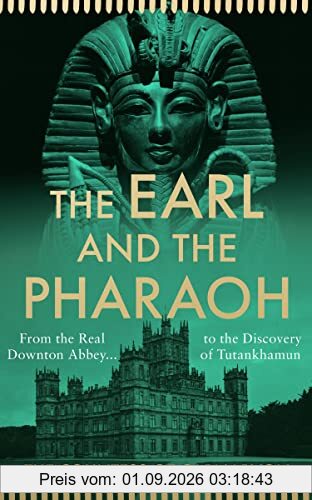 The Earl and the Pharaoh: From the Real Downton Abbey to the Discovery of Tutankhamun