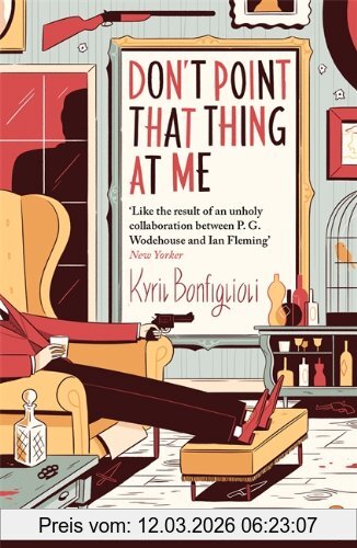 Kyril Bonfiglioli Don't Point That Thing At Me, The First Charlie Mortdecai Novel (Mortdecai Trilogy 1)