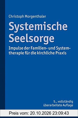 Systemische Seelsorge: Impulse der Familien- und Systemtherapie für die kirchliche Praxis
