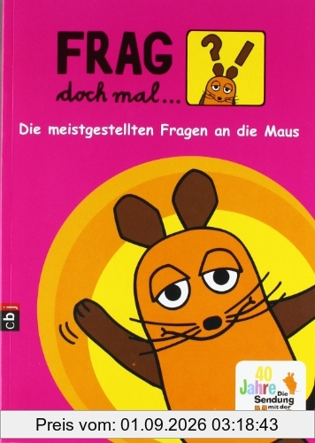 Frag doch mal ... die Maus!: Die meistgestellten Fragen an die Maus