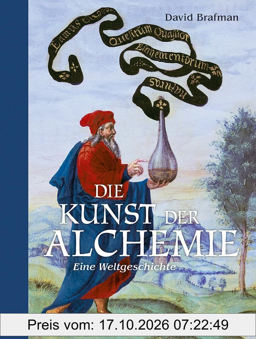 Die Kunst der Alchemie: Eine Weltgeschichte
