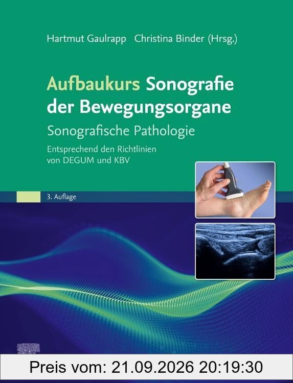 Aufbaukurs Sonografie der Bewegungsorgane: Sonografische Pathologie Entsprechend den Richtlinien von DEGUM und KBV