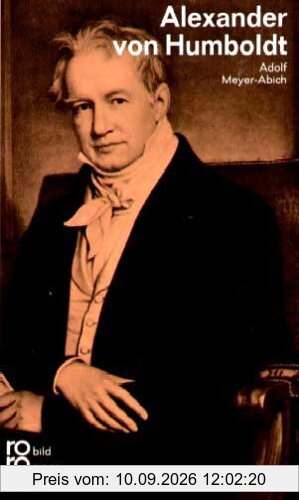 Alexander von Humboldt: Mit Selbstzeugnissen und Bilddokumenten
