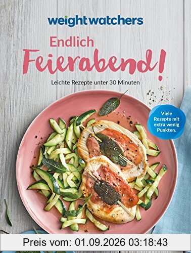 Weight Watchers - Endlich Feierabend! Leichte Rezepte unter 30 Minuten