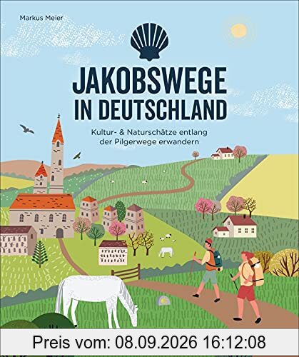 Pilgern: Jakobswege in Deutschland. Kultur- & Naturschätze entlang der Pilgerwege erwandern. 30 Routen durch Deutschland. Mit Tipps zur Planung und Verbindungsmöglichkeiten der einzelnen Wege.