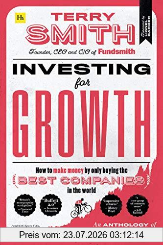 Terry Smith Investing For Growth, How To Make Money By Only Buying The Best Companies In The World - An Anthology Of Investment Writing, 2010-20