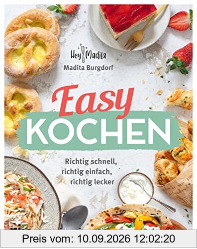 Easy kochen: Richtig schnell, richtig einfach, richtig lecker. 60 Rezepte für jeden Tag. Für Anfänger, Berufstätige und die ganze Familie