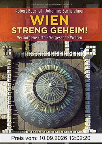 Wien streng geheim!: Verborgene Orte · Vergessene Welten