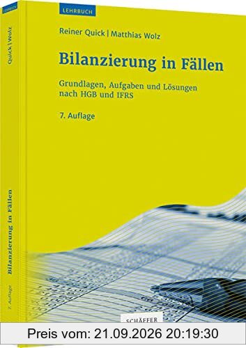 Bilanzierung in Fällen: Grundlagen, Aufgaben und Lösungen nach HGB und IFRS