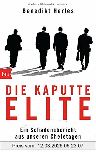 Benedikt Herles Die Kaputte Elite, Ein Schadensbericht Aus Unseren Chefetagen