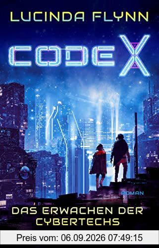 Code X - Das Erwachen der Cybertechs: Roman | Ein mitreißendes Cyberpunk-Abenteuer
