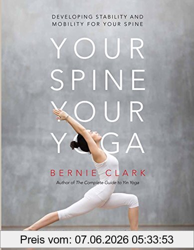 Bernie Clark Your Spine, Your Yoga, Developing Stability And Mobility For Your Spine