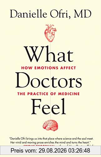 What Doctors Feel: How Emotions Affect the Practice of Medicine
