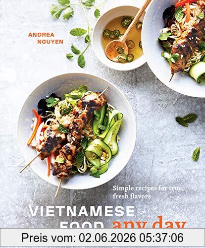 Andrea Nguyen Vietnamese Food Any Day, Simple Recipes For True, Fresh Flavors [A Cookbook]