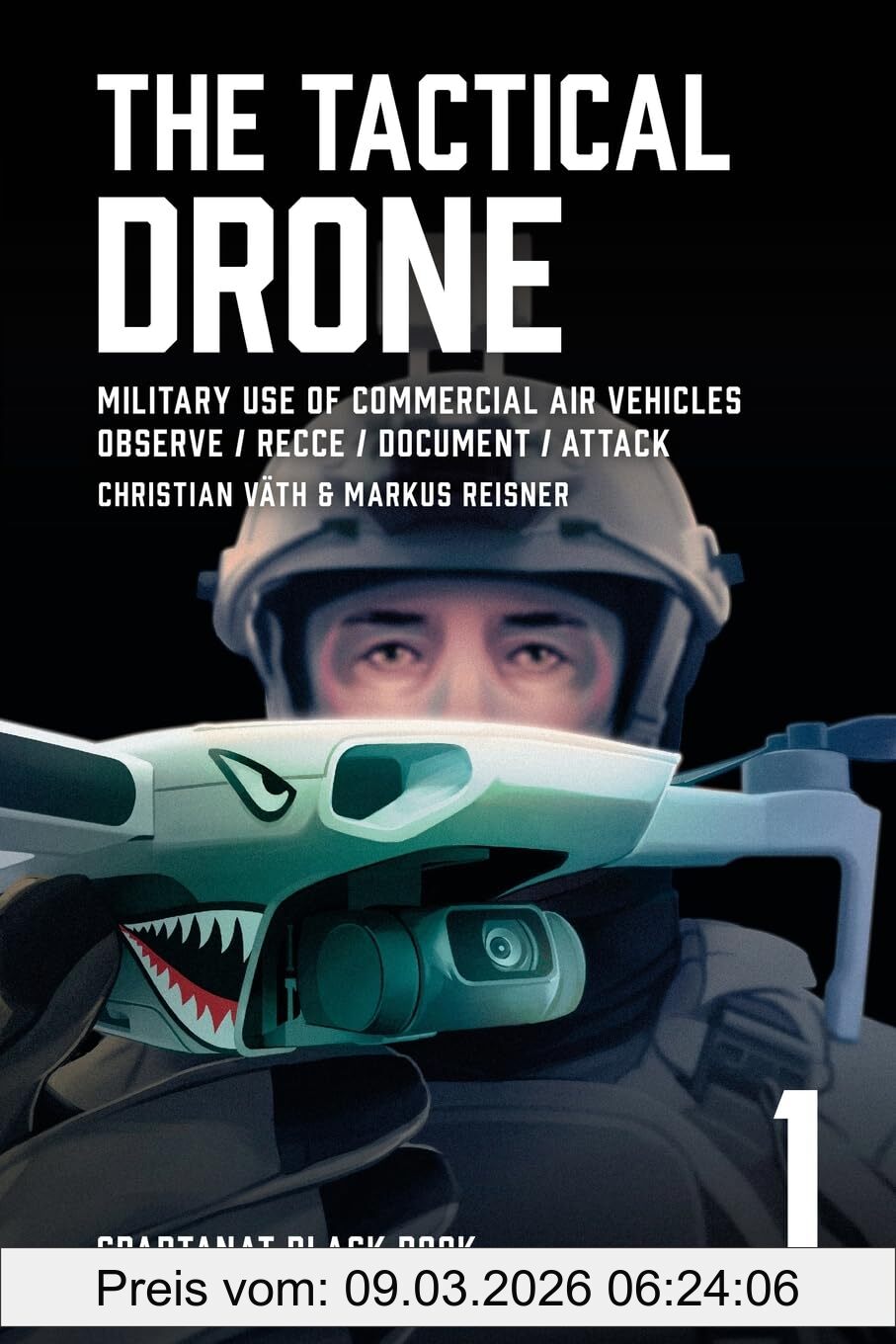 Christian Väth The Tactical Drone, Military Use Of Commercial Air Vehicles – Observe / Recce / Document / Attack (Spartanat Black Book, Band 1)