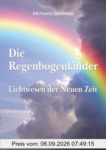 Die Regenbogenkinder: Lichtwesen der Neuen Zeit