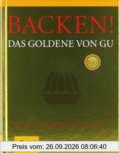 Backen! Das Goldene von GU: Rezepte zum Glänzen und Genießen (Die GU Grundkochbücher)