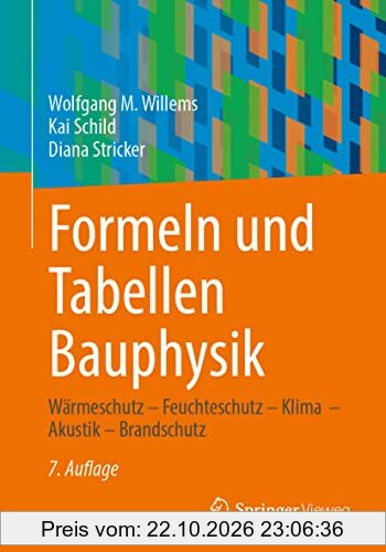 Formeln und Tabellen Bauphysik: Wärmeschutz – Feuchteschutz – Klima – Akustik – Brandschutz